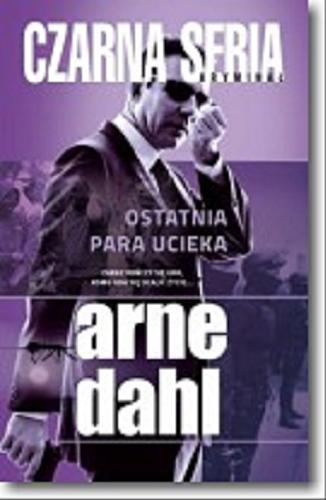 Okładka książki Ostatnia para ucieka / Arne Dahl ; przełożyli Anna Krochmal i Robert Kędzierski.