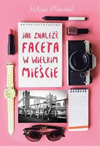 Okładka książki Jak znaleźć faceta w wielkim mieście / Melissa Pimentel ; przełożył Piotr Kaliński.