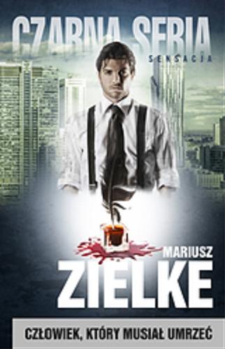 Okładka książki Człowiek, który musiał umrzeć / Mariusz Zielke.