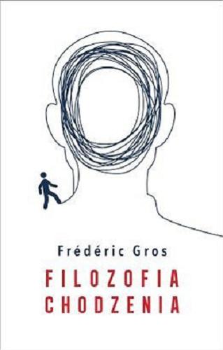 Okładka książki Filozofia chodzenia / Frédéric Gros ; przekład Ewa Kaniowska.