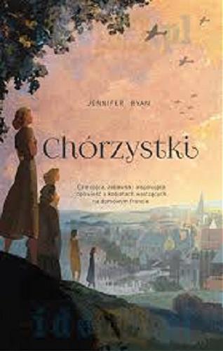 Okładka książki Chórzystki / Jennifer Ryan ; przełożyła Nina Dzierżawska.