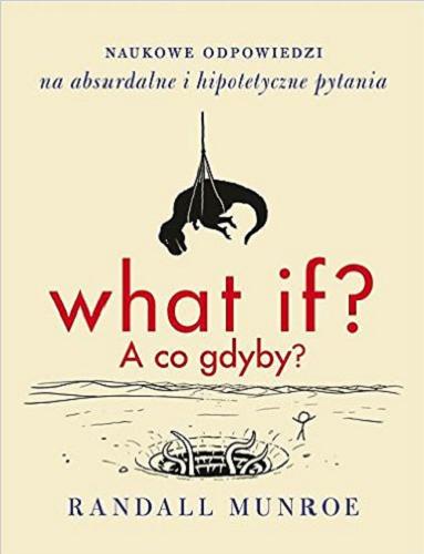 Okładka książki What if? = A co, gdyby? / Randall Munroe ; przełożył Sławomir Paruszewski.