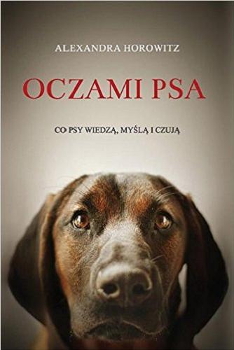Okładka książki Oczami psa : co psy wiedzą, myślą i czują / Alexandra Horowitz ; przełożyła Magdalena Bugajska.