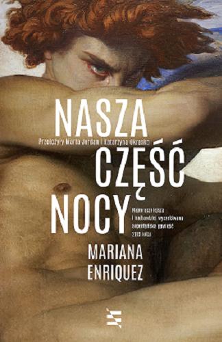 Okładka  Nasza część nocy / Mariana Enriquez ; przełożyły Marta Jordan i Katarzyna Okrasko.