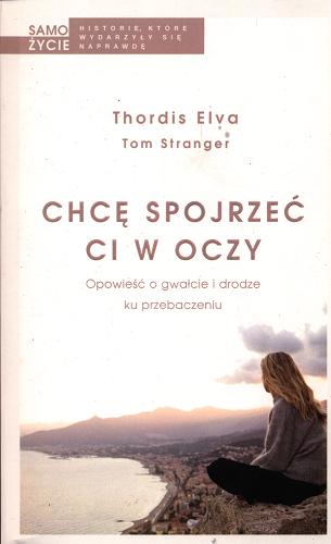 Okładka książki Chcę spojrzeć Ci w oczy / Thordis Elva, Tom Stranger ; przełożyła Berenika Janczarska.