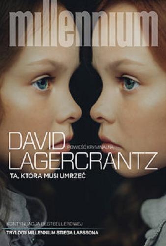 Okładka książki Ta, która musi umrzeć / David Lagercrantz ; przekład Inga Sawicka.