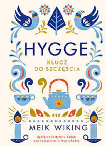 Okładka książki Hygge : klucz do szczęścia / Meik Wiking ; przełożyła Elżbieta Frątczak-Nowotny.