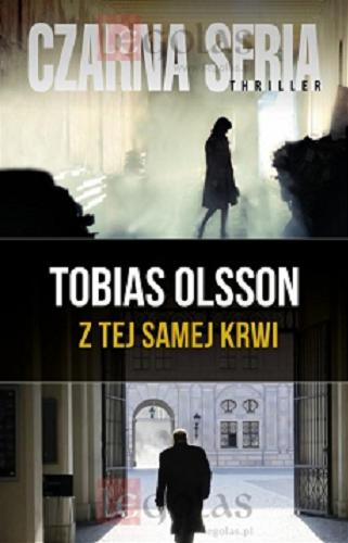 Okładka książki Z tej samej krwi / Tobias Olsson ; przełożyła Elżbieta Ptaszyńska-Sadowska.
