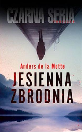 Okładka książki Jesienna zbrodnia / Anders de la Motte ; tłumaczyła Iwona Jędrzejewska.