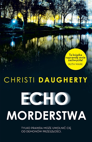 Okładka książki Echo morderstwa / Christi Daugherty ; przełożyli Anna Krochmal i Robert Ke[!]dzierski.