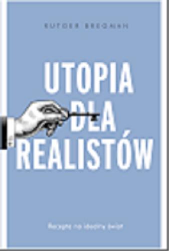 Okładka książki Utopia dla realistów : recepta na idealny świat / Rutger Bregman ; przełożył Sławomir Paruszewski.