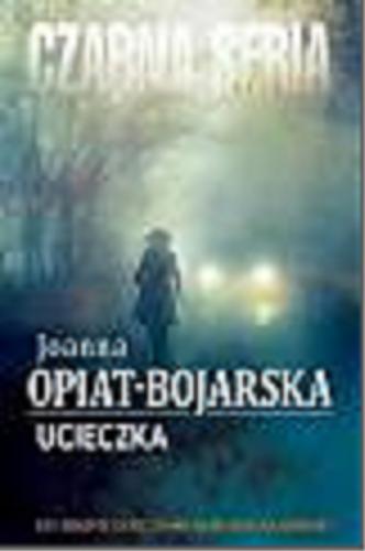 Okładka książki Ucieczka / Joanna Opiat-Bojarska.