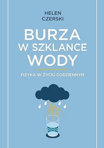 Okładka książki Burza w szklance wody : fizyka w życiu codziennym / Helen Czerski ; przełożył Jeremi K. Ochab.