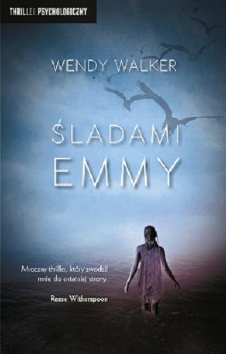 Okładka książki Śladami Emmy / Wendy Walker ; przekład Anna Krochmal i Robert Kędzierski.