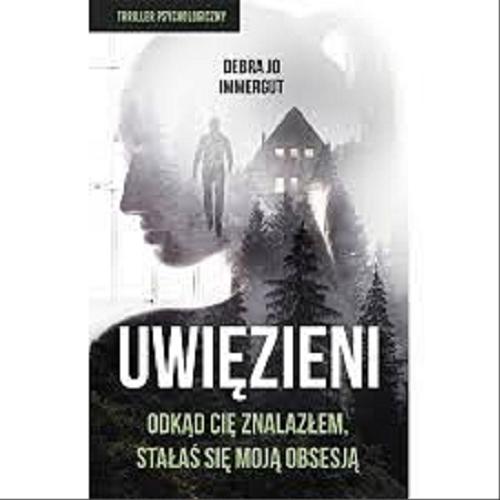 Okładka książki Uwięzieni / Debra Jo Immergut ; przełożyła Joanna Gladysek.
