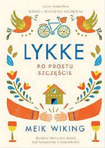 Okładka książki Lykke : po prostu szczęście / Meik Wiking ; przełożyła Elżbieta Frątczak-Nowotny.
