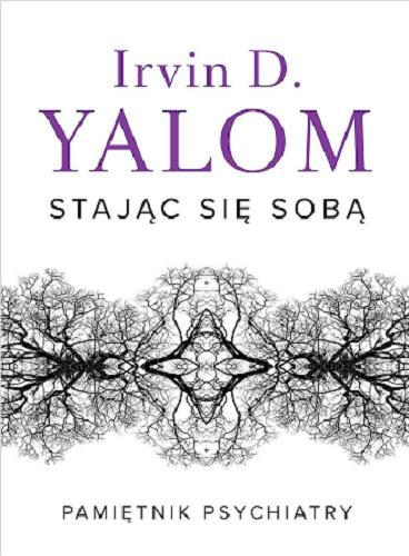 Okładka książki Stając się sobą : pamiętnik psychiatry / Irvin D. Yalom ; przełożył Paweł Luboński.