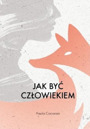 Okładka książki Jak być człowiekiem / Paula Cocozza ; przełożyła Elżbieta Smoleńska.