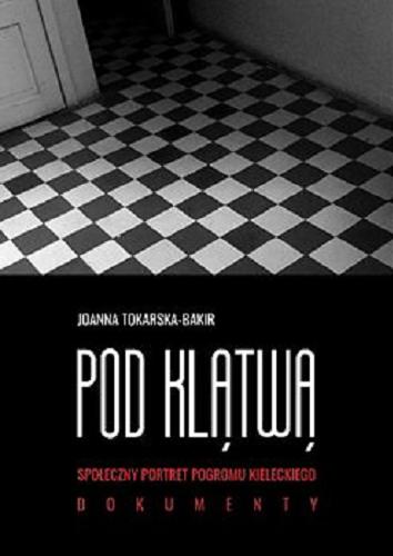 Okładka książki Pod klątwą : społeczny portret pogromu kieleckiego. T. 2, Dokumenty / [opracowanie] Joanna Tokarska-Bakir.