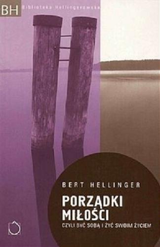 Okładka książki Porządki miłości czyli być sobą i żyć swoim życiem / Bert Hellinger ; przekład Zenon Mazurczak.