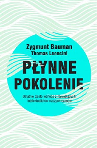 Okładka książki Płynne pokolenie / Zygmunt Bauman, Thomas Leoncini ; z włoskiego przełożył Szymon Żuchowski.