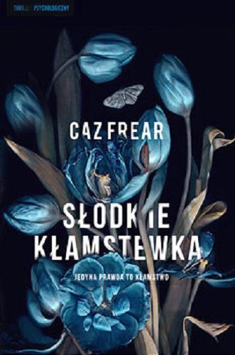 Okładka książki Słodkie kłamstewka / Caz Frear ; przełożyła Joanna Golik Skitał
