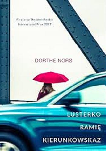 Okładka książki Lusterko, ramię, kierunkowskaz / Dorthe Nors ; przełożyła Elżbieta Frątczak-Nowotny.