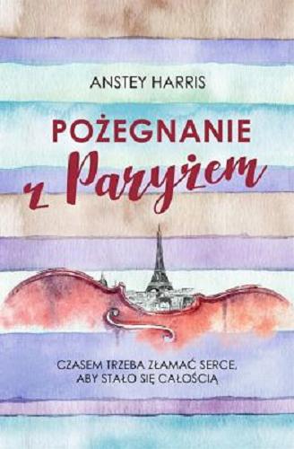 Okładka książki Pożegnanie z Paryżem / Anstey Harris ; przełożyła Agata Ostrowska.