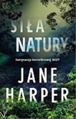 Okładka książki Siła natury / Jane Harper ; przełożyła Magdalena Nowak.