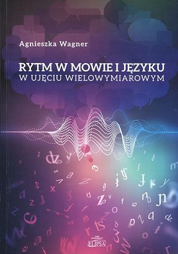 Okładka książki Rytm w mowie i języku w ujęciu wielowymiarowym / Agnieszka Wagner.