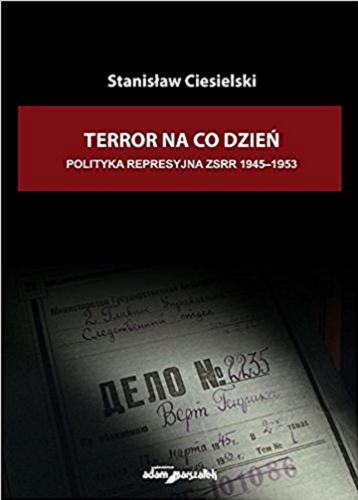 Okładka książki Terror na co dzień : polityka represyjna w ZSRR 1945-1953 / Stanisław Ciesielski.