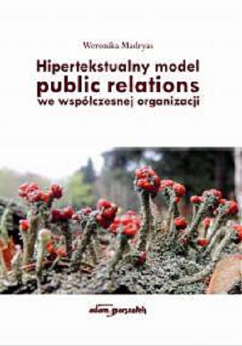 Okładka książki Hipertekstualny model public relations we współczesnej organizacji / Weronika Madryas.