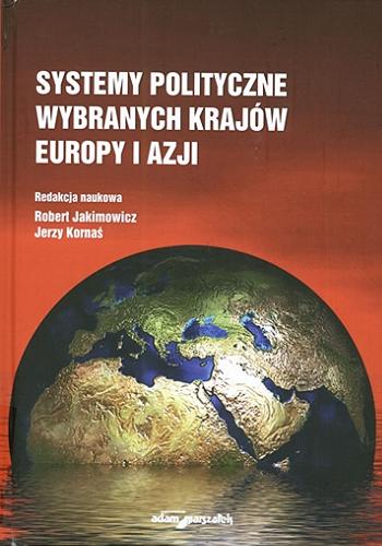 Okładka książki Systemy polityczne wybranych krajów Europy i Azji / redakcja naukowa Robert Jakimowicz, Jerzy Kornaś.