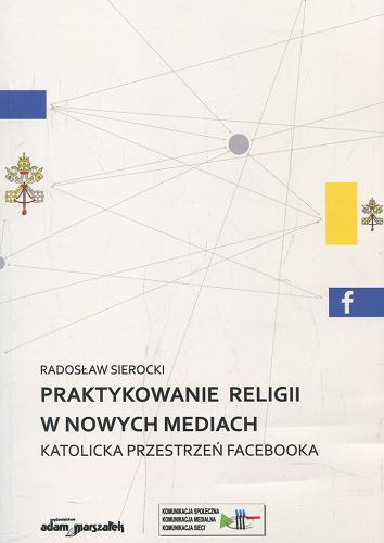 Praktykowanie religii w nowych mediach : katolicka przestrzeń Facebooka Tom 5.9