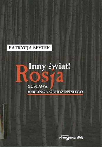 Okładka książki Inny świat! : Rosja Gustawa Herlinga-Grudzińskiego / Patrycja Spytek.