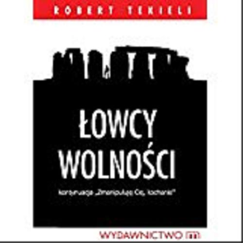 Okładka książki Łowcy wolności / Robert Tekieli.