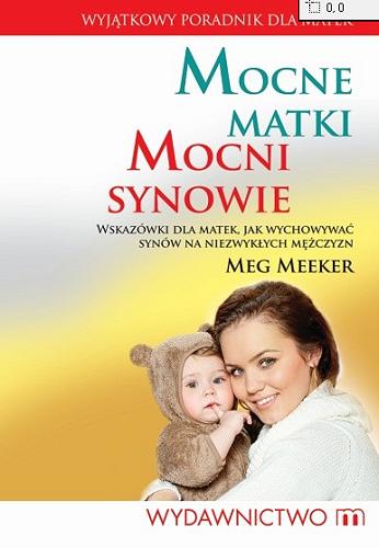 Okładka książki  Mocne matki, mocni synowie : wskazówki dla matek, jak wychowywać synów na niezwykłych mężczyzn  1