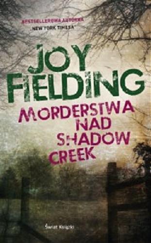 Okładka książki Morderstwa nad Shadow Creek / Joy Fielding ; z angielskiego przełożyła Edyta Jaczewska.