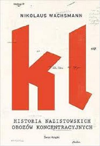 Okładka książki KL : historia nazistowskich obozów koncentracyjnych / Nikolaus Wachsmann ; z ang. przeł. Maciej Antosiewicz.