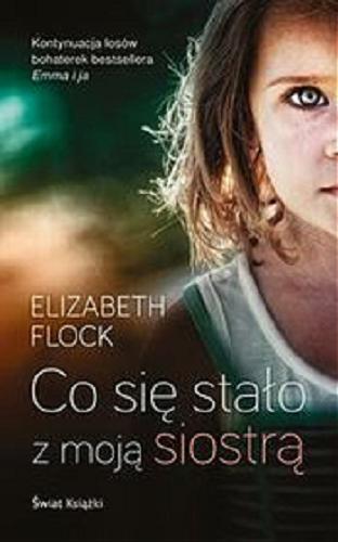 Okładka książki Co się stało z moją siostrą [E-book] / Elizabeth Flock ; z angielskiego przełożyła Hanna Kulczycka-Tonderska.