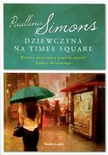 Okładka książki Dziewczyna na Times Square / Paullina Simons ; z angielskiego przełożyła Katarzyna Malita.