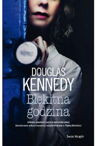 Okładka książki Błękitna godzina / Douglas Kennedy ; z angielskiego przełożył Jan Kraśko.