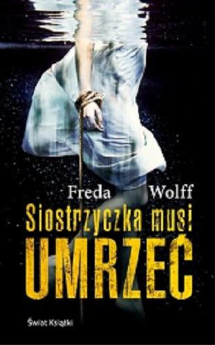 Okładka książki Siostrzyczka musi umrzeć / Freda Wolff ; z niemieckiego przełożył Mieczysław Dutkiewicz.