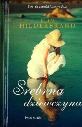 Okładka książki Srebrna dziewczyna / Elin Hilderbrand ; z angielskiego przełożyła Adela Drakowska.