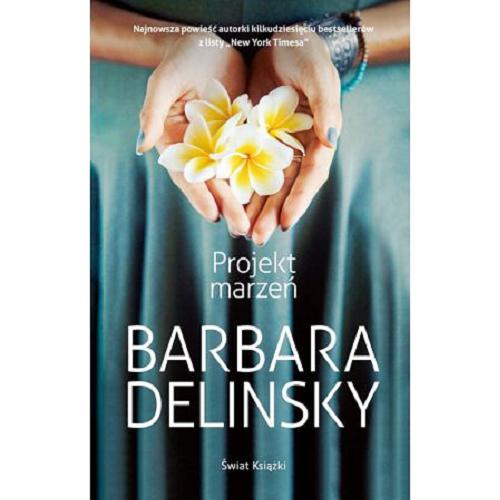 Okładka książki Projekt marzeń / Barbara Delinsky ; z angielskiego przełożyła Anna Zielińska.