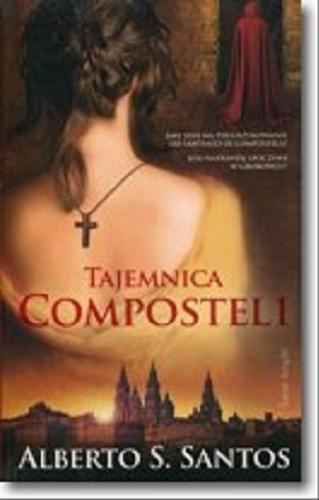 Okładka książki Tajemnica Composteli / Alberto S. Santos ; z portugalskiego przełożyły Elżbieta Milewska, Daria Milewska.