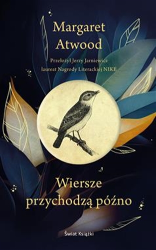 Okładka książki Wiersze przychodzą późno / Margaret Atwood ; z angielskiego przełożył Jerzy Jarniewicz.