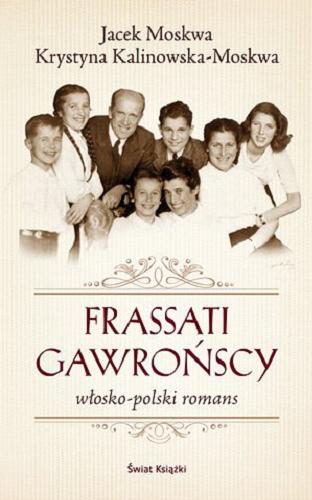 Okładka książki Frassati Gawrońscy : włosko-polski romans / Krystyna Kalinowska, Jacek Moskwa.