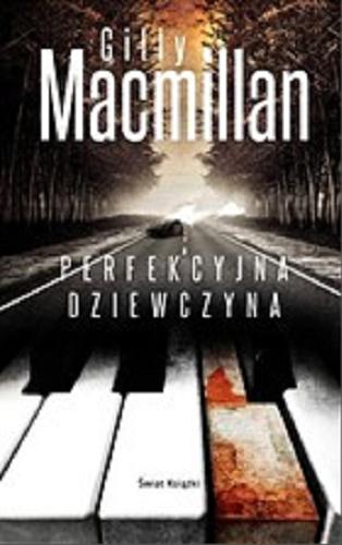 Okładka książki Perfekcyjna dziewczyna / Gilly Macmillan ; z angielskiego przełożył Tomasz Wyżyński.