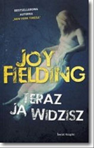 Okładka książki Teraz ją widzisz / Joy Fielding ; z angielskiego przełożyła Anna Zielińska.